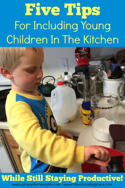 Five Tips For Including Young Children In The Kitchen (and Still Staying Productive!)