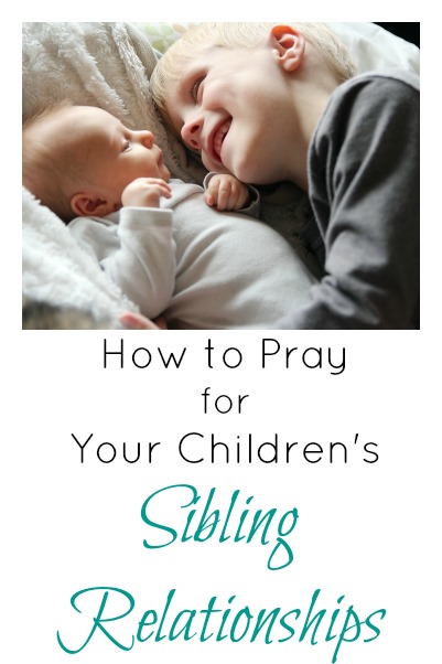 How to Pray for Your Children's Sibling Relationships