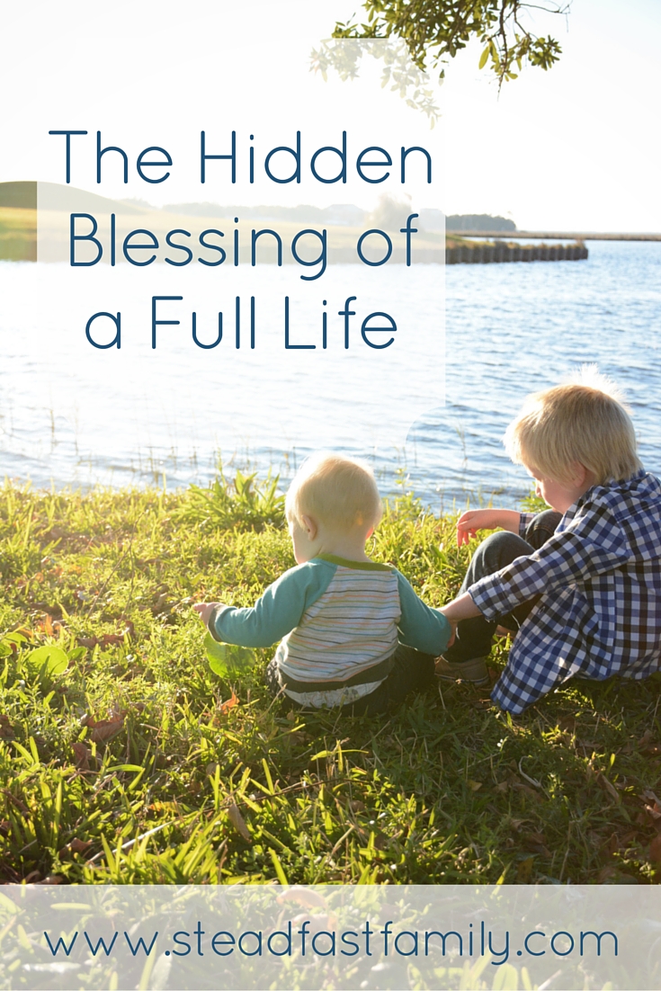 The Hidden Blessing of a Full Life