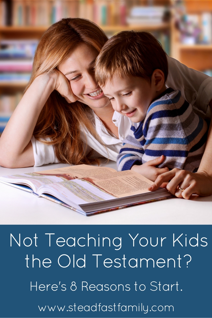 Not Teaching Your Kids the Old Testament? Here's 8 Reasons to Start.